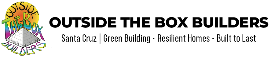 Outside the Box Builders: Santa Cruz | Green Building • Resilient Homes • Built to Last